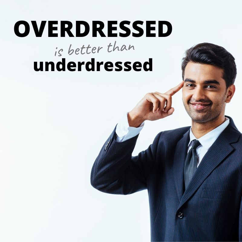 overdressed is better than underdressed