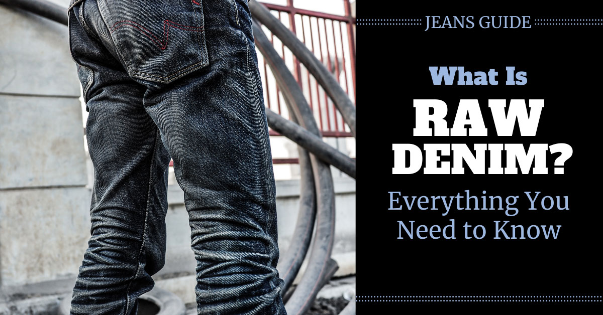 What Is Raw Denim? Everything You Need To Know