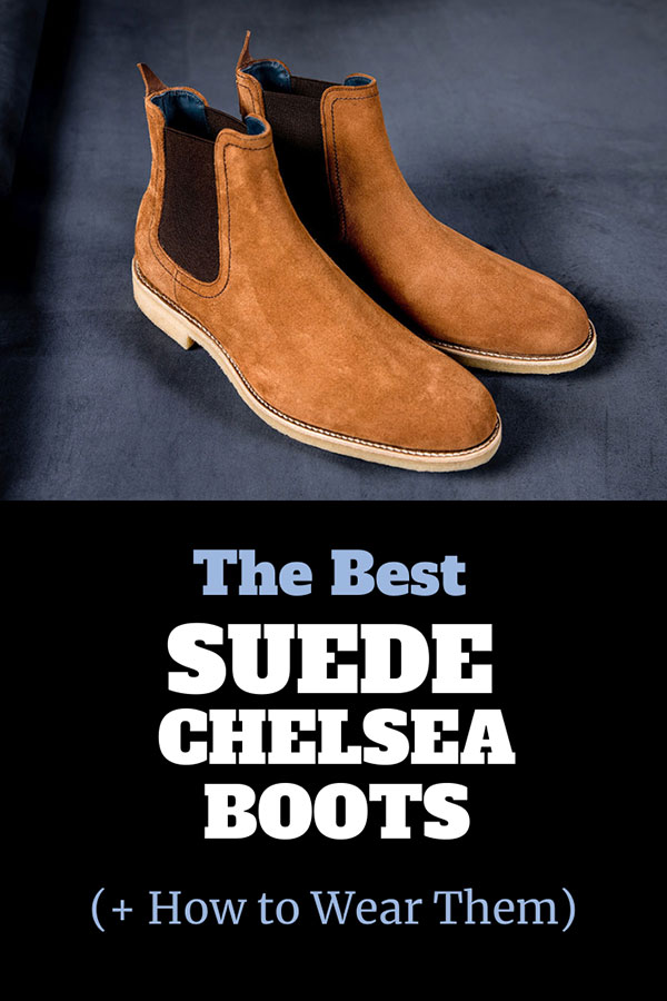 20 Best Suede Chelsea Boots Black Brown Tan Grey Blue