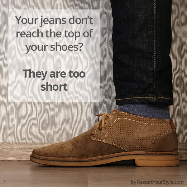 Jeans too short: The hems don't reach the shoes.