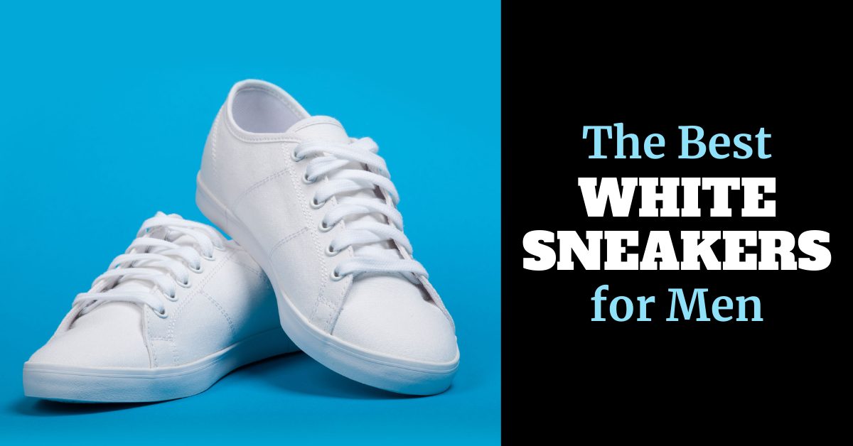 20+ Best White Sneakers for Men in 2023 (Adidas, Nike & More)