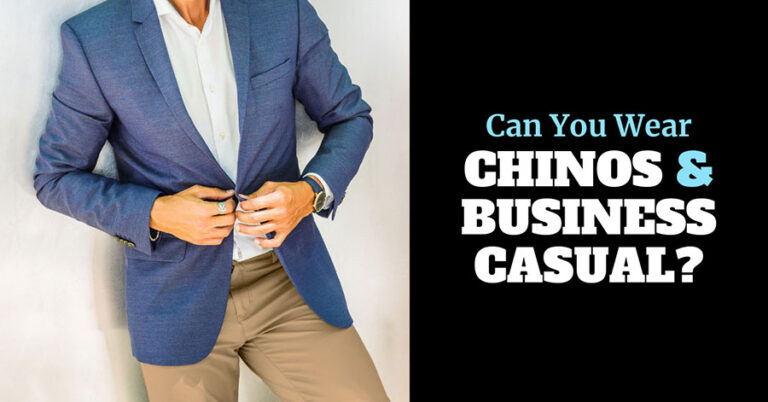 Are Chinos Business Casual? 9 Tips for Wearing Chinos to Work