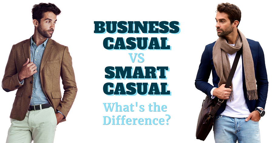 Smart Casual Vs Business Casual Attire For Men What s The