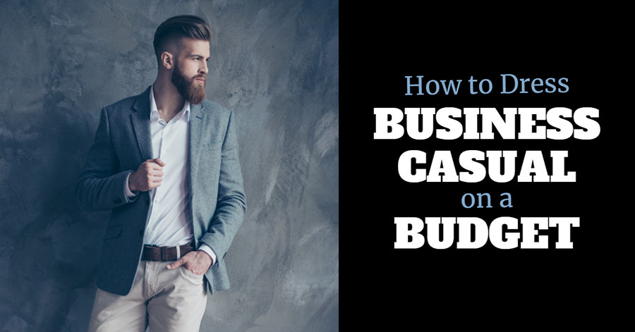 How to Dress Business Casual on a Budget Men s Guide