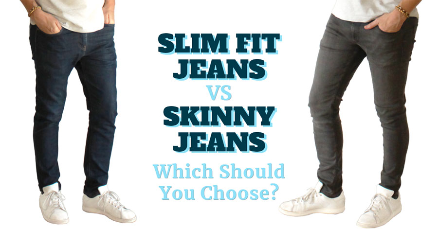 Slim Fit vs Skinny Jeans What s the Difference